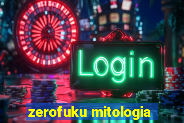 zerofuku mitologia